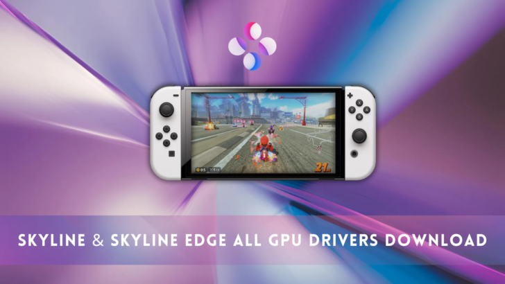 Skyline & Skyline Edge All GPU Drivers Download