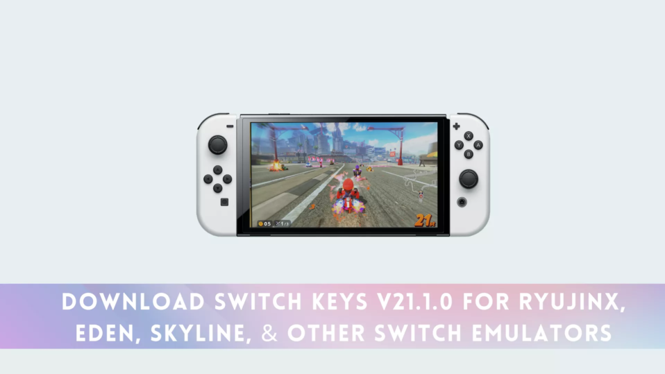 Download Switch Keys (prod.keys) & Title Keys v21.1.0 For Ryujinx, Eden, Skyline, & other Switch Emulators